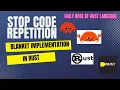 Understand Blanket implementation In Rust Language Save time while codding