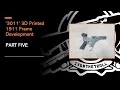 3011 3D Printed 1911 Frame Development Part Five