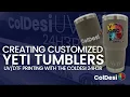 Creating Customized Yeti Tumblers with UV-DTF Printing and the ColDesi 24H3R