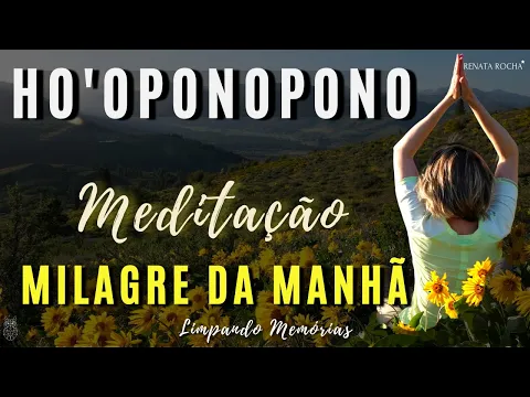 Download MP3 HO'OPONOPONO - MILAGRE DA MANHÃ | MEDITAÇÃO 🌻