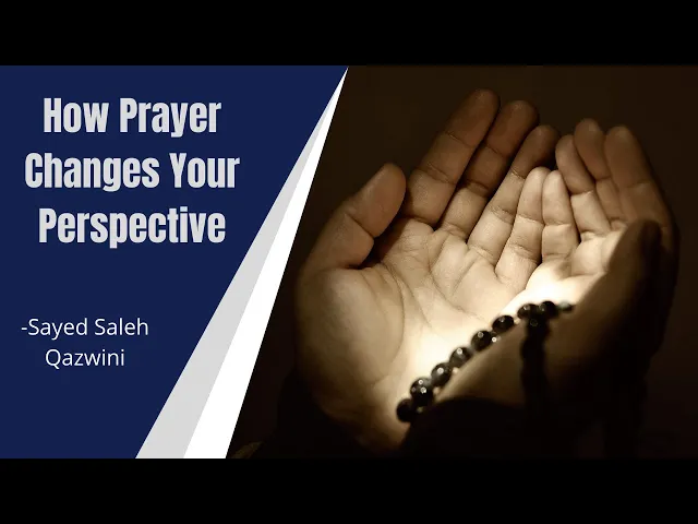 ⁣How Prayer Changes Your Perspective - Sayed Saleh Qazwini
