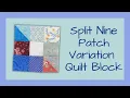 Split Nine Patch Variation - an Easy Scrappy Version of This Classic Quilt Block