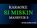 Download Lagu SI MISKIN - MANSYUR S ( KARAOKE DANGDUT NADA COWOK + FULL LIRIK )