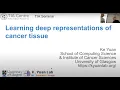 Learning Deep Representations of Cancer Tissue Ke Yuan 7th March 2022