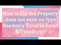 How to Fix the Property does not exist on type Readonly Error in React TypeScript