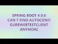 Spring Boot 4 0 0 can t find AutoConfigureWebTestClient anymore