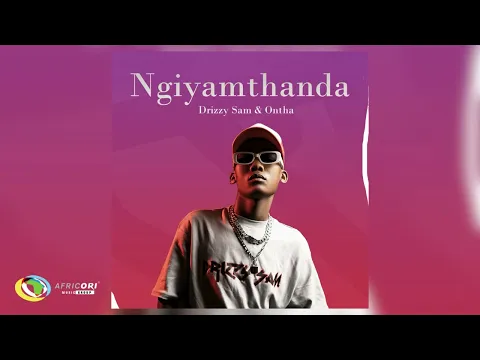 Download MP3 Drizzy Sam (RSA) and Ontha - Ngiyamthanda (Official Audio)