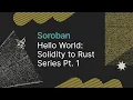 How to Build a Hello World Smart Contract Solidity to Rust Series Pt 1