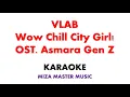 Download Lagu VLAB   Wow Chill City Girl! ~ OST  Asmara Gen Z | Karaoke Instrumental Lirik No Vocal