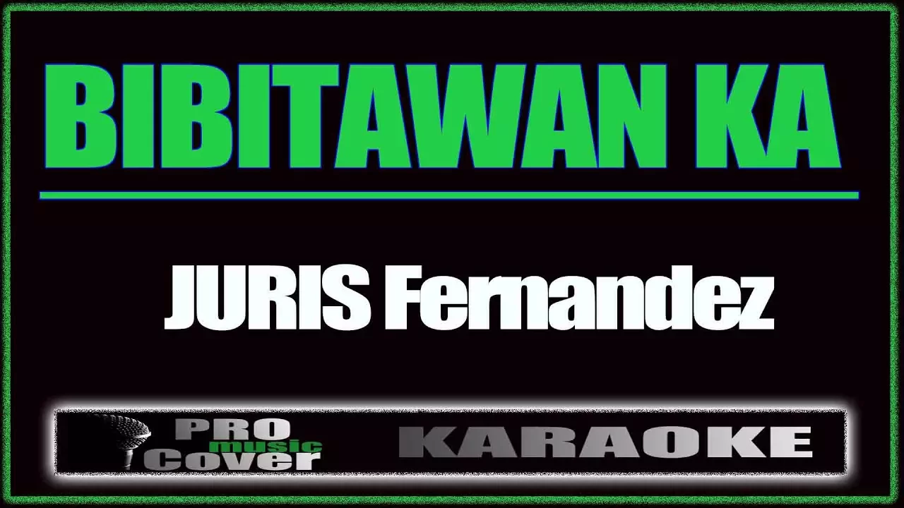 Bibitawan Ka - JURIS Fernandez (KARAOKE)