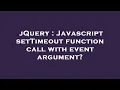 jQuery Javascript setTimeout function call with event argument