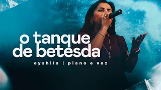 O Tanque de Betesta - Eyshila (Piano e Voz)