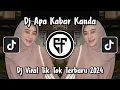 Download Lagu DJ APA KABAR KANDA LAMA TAK JUMPA TERBARU DJ APA KABAR KANDA X MY NECK MY BACK VIRAL TIK TOK 2024
