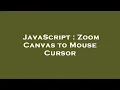 JavaScript Zoom Canvas to Mouse Cursor