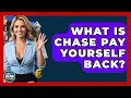 What Is Chase Pay Yourself Back - Ask Your Bank Teller