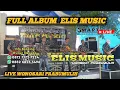 Lagu Elis Music prabumulih!!full album dangdut !!live Wonosari Prabumulih !! Smart production prabumulih