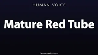 How To Pronounce Mature Red Tube