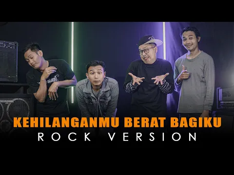 Download MP3 Kangen Band - Kehilanganmu Berat Bagiku | ROCK VERSION by DCMD feat DYAN x RAHMAN x OTE