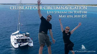 A Live Stream to CELEBRATE our CIRCUMNAVIGATION!