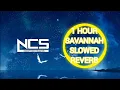 Download Lagu Ncs 1 Hour Savannah SLOWED+REVERB