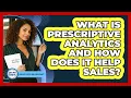 What Is Prescriptive Analytics And How Does It Help Sales - Sales Pro Blueprint