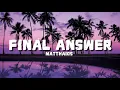 Matthaios - Final Answer (Lyrics)
