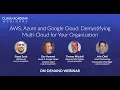 AWS Azure and Google Cloud Demystifying Multi-Cloud for Your Organization