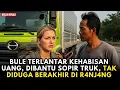 SOPIR TRUK TOLONG BULE YANG TERLANTAR DAN KEHABISAN UANG, TAK DI SANGKA BERKAHIR DI R4NJ4NG