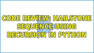 Code Review hailstone sequence using recursion in python