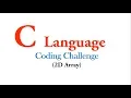Coding Challenge - 2D Array in C Language