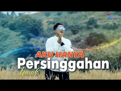 Download MP3 Ipank - AKU HANYA PERSINGGAHAN (Official Music Video)