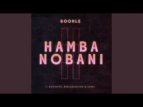 Download MP3 Boohle - Hamba Nobani (ft. Busta, Reece Madlisa & Zuma)