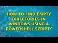 How to find empty directories in Windows using a Powershell Script 4 Solutions