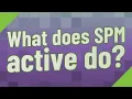 What does SPM active do