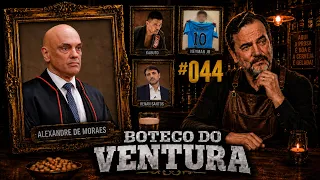 ALEXANDRE DE MORAES E VORCARO, RENAN SANTOS CENSURADO, POLÊMICA COM NEYMAR | BOTECO DO VENTURA #044