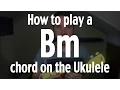 How to play a Bm chord on the Ukulele by iamJohnBarker