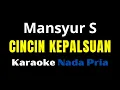 Lagu KARAOKE CINCIN KEPALSUAN  - MANSYUR S (NADA PRIA)