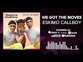 ESKIMO CALLBOY - WE GOT THE MOVES