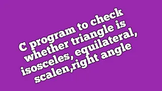 C program to check whether triangle is equilateral scalen right angle isosceles