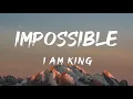 Download Lagu Impossible (Lyrics) - I Am King