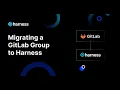Migrating a GitLab Group to Harness