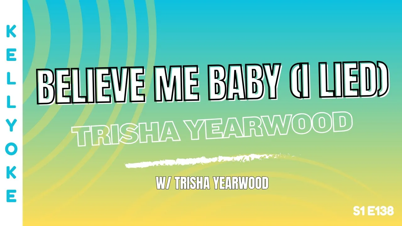 Kellyoke | Believe Me Baby I Lied (Trisha Yearwood) Kellyoke | Believe Me Baby I Lied (Trisha Yearwood)