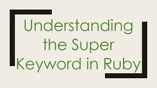 Understanding the Super Keyword in Ruby