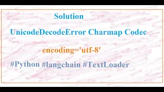 Langchain TextLoader UnicodeDecodeError Charmap Codec Can t Decode Byte In Python