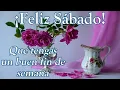 Feliz sabado y fin de semana lindo mensaje de buenos dias con imagenes bonitas