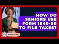 How Do Seniors Use Form 1040-SR To File Taxes - Retired Voters Brief