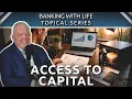 Banking With Life Topical Series Access to Capital Continued Part 17