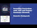 JuliaCon 2020 Inventing Curriculum with Julia and Pointer-Generator Network Gajendra Deshpande