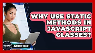 Why Use Static Methods In JavaScript Classes - JavaScript Toolkit