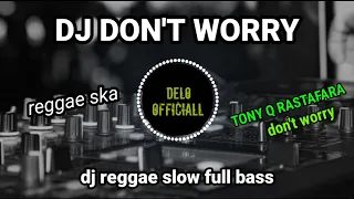 dj dont worry slow full bass tony q rastafara 